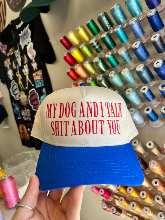 My Dog And I Talk Shit About You Embroidered Trucker Hat (Customize Hat & Thread Colours)