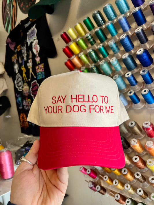 Say Hello To Your Dog For Me Embroidered Trucker Hat (Customize Hat & Thread Colours)